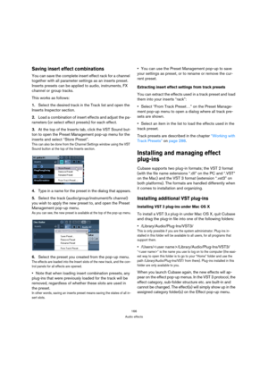 Page 166166
Audio effects
Saving insert effect combinations
You can save the complete insert effect rack for a channel 
together with all parameter settings as an inserts preset. 
Inserts presets can be applied to audio, instruments, FX 
channel or group tracks.
This works as follows:
1.Select the desired track in the Track list and open the 
Inserts Inspector section.
2.Load a combination of insert effects and adjust the pa-
rameters (or select effect presets) for each effect.
3.At the top of the Inserts tab,...