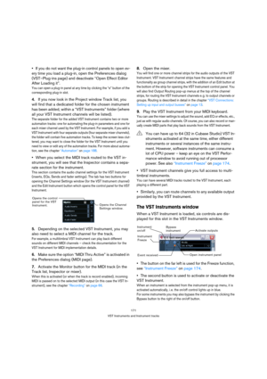 Page 171171
VST Instruments and Instrument tracks
If you do not want the plug-in control panels to open ev-
ery time you load a plug-in, open the Preferences dialog 
(VST–Plug-ins page) and deactivate “Open Effect Editor 
After Loading it”.
You can open a plug-in panel at any time by clicking the “e” button of the 
corresponding plug-in slot.
4.If you now look in the Project window Track list, you 
will find that a dedicated folder for the chosen instrument 
has been added, within a “VST Instruments” folder...