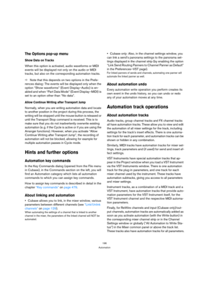 Page 196196
Automation
The Options pop-up menu
Show Data on Tracks
When this option is activated, audio waveforms or MIDI 
events will be displayed not only on the audio or MIDI 
tracks, but also on the corresponding automation tracks.
ÖNote that this depends on two options in the Prefe-
rences dialog: The events will be displayed only when the 
option “Show waveforms” (Event Display–Audio) is en-
abled and when “Part Data Mode” (Event Display–MIDI) is 
set to an option other than “No data”.
Allow Continue...