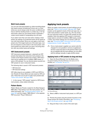 Page 290290
Working with Track Presets
Multi track presets
You can use multi track presets e.g. when recording setups 
that require several microphones (a drum set or a choir, 
where you record always under the same conditions) and 
have to edit the resulting tracks in a similar way, or for lay-
ered tracks, where you use several tracks to generate a 
certain sound instead of manipulating only one track.
If you select more than one track when creating a track 
preset, the settings of all selected tracks will be...