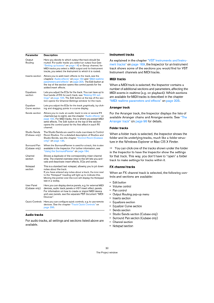 Page 3030
The Project window
Audio tracks
For audio tracks, all settings and sections listed above are 
available.
Instrument tracks
As explained in the chapter “VST Instruments and Instru-
ment tracks” on page 169, the Inspector for an Instrument 
track shows some of the sections you would find for VST 
Instrument channels and MIDI tracks.
MIDI tracks
When a MIDI track is selected, the Inspector contains a 
number of additional sections and parameters, affecting the 
MIDI events in realtime (e.g. on playback)....