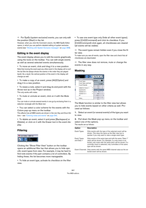 Page 367367
The MIDI editors
ÖFor SysEx (system exclusive) events, you can only edit 
the position (Start) in the list.
However, when you click the Comment column, the MIDI SysEx Editor 
opens, in which you can perform detailed editing of system exclusive 
events (see “Working with System Exclusive messages” on page 368).
Editing in the event display
The event display allows you to edit the events graphically 
using the tools on the toolbar. You can edit single events 
as well as several selected events...