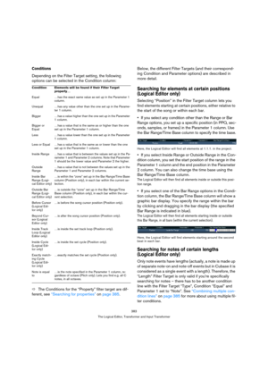 Page 383383
The Logical Editor, Transformer and Input Transformer
Conditions
Depending on the Filter Target setting, the following 
options can be selected in the Condition column:
ÖThe Conditions for the “Property” filter target are dif-
ferent, see “Searching for properties” on page 385.Below, the different Filter Targets (and their correspond-
ing Condition and Parameter options) are described in 
more detail.
Searching for elements at certain positions 
(Logical Editor only)
Selecting “Position” in the...