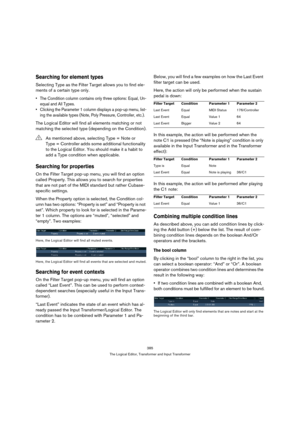 Page 385385
The Logical Editor, Transformer and Input Transformer
Searching for element types
Selecting Type as the Filter Target allows you to find ele-
ments of a certain type only.
 The Condition column contains only three options: Equal, Un-
equal and All Types.
 Clicking the Parameter 1 column displays a pop-up menu, list-
ing the available types (Note, Poly Pressure, Controller, etc.).
The Logical Editor will find all elements matching or not 
matching the selected type (depending on the Condition)....