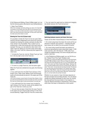 Page 4040
The Project window
In the Preferences (Editing–Project & Mixer page), you can 
find the following option affecting the track folding behavior:
Deep Track Folding
When this is activated, any folding settings you make in the Track Fold-
ing submenu of the Project menu also affect the sub-elements of the 
tracks, i.e. if you fold in a folder track which contains 10 audio tracks 5 of 
which have several automation tracks open, all these audio tracks within 
the folder track will be folded in as well....