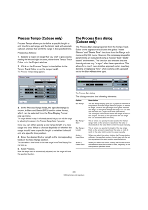 Page 406406
Editing tempo and signature
Process Tempo (Cubase only)
Process Tempo allows you to define a specific length or 
end time for a set range, and the tempo track will automati-
cally set a tempo that will fit the range in the specified time. 
Proceed as follows:
1.Specify a region or range that you wish to process by 
setting the left and right locators, either in the Tempo Track 
Editor or in the Project window. 
2.Click on the Process Tempo button (either in the 
Tempo Track Editor or on the tempo...