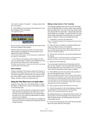 Page 411411
Editing tempo and signature
You need to create a “lock point” – a tempo event at the 
first cue position:
9.Press [Shift] and click with the Time Warp tool in the 
event display at the cue position.
In our case this is bar 33.
As you can see, a tempo event (with the same value as the 
first one) is added at that position.
10.Now match the second musical cue to the correct 
video position by dragging the musical position to the 
desired time position as before.
The new tempo event is edited – the...