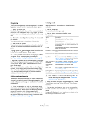 Page 4343
The Project window
Scrubbing
The Scrub tool allows you to locate positions in the audio 
by playing back, forwards or backwards, at any speed:
1.Select the Scrub tool.
Note that the Play tool and the Scrub tool share the same tool button. If 
the tool icon on the toolbar doesn’t show a “scrub symbol”, first click on 
the icon to select it, then click again and select “Scrub” from the pop-up 
menu.
2.Click at the desired position and keep the mouse but-
ton pressed.
The project cursor is moved to the...