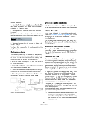 Page 431431
Synchronization
Proceed as follows:
1.Open the Preferences dialog (accessed from the File 
menu under Windows or the Cubase menu on the Mac) 
and select the Transport page.
2.Enter the desired frame rate under “User Definable 
Framerate”.
Either type in the desired value directly or use the arrow buttons to in-
crease/decrease the value. You can enter any value between 2 and 200.
3.When you’re done, click OK to close the dialog and 
save the settings.
The Frame Rate you specified will now be used in...
