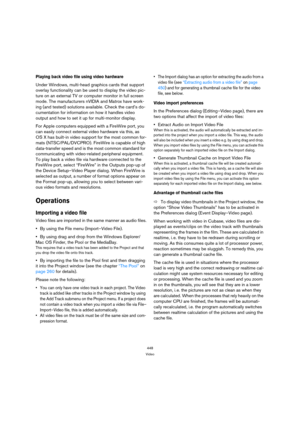 Page 448448
Video
Playing back video file using video hardware
Under Windows, multi-head graphics cards that support 
overlay functionality can be used to display the video pic-
ture on an external TV or computer monitor in full screen 
mode. The manufacturers nVIDIA and Matrox have work-
ing (and tested) solutions available. Check the card’s do-
cumentation for information on how it handles video 
output and how to set it up for multi-monitor display.
For Apple computers equipped with a FireWire port, you 
can...