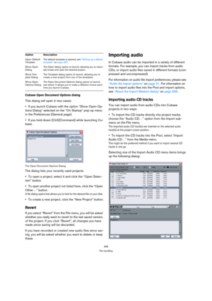 Page 459459
File handling
Cubase Open Document Options dialog
This dialog will open in two cases:
If you launch Cubase with the option “Show Open Op-
tions Dialog” selected on the “On Startup” pop-up menu 
in the Preferences (General page).
If you hold down [Ctrl]/[Command] while launching Cu-
base.
The Open Document Options Dialog
The dialog lists your recently used projects.
To open a project, select it and click the “Open Selec-
tion” button. 
To open another project not listed here, click the “Open 
Other…”...