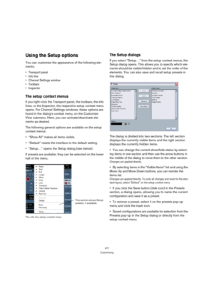 Page 471471
Customizing
Using the Setup options
You can customize the appearance of the following ele-
ments:
 Transport panel
 Info line
 Channel Settings window
 Toolbars 
 Inspector
The setup context menus
If you right-click the Transport panel, the toolbars, the info 
lines, or the Inspector, the respective setup context menu 
opens. For Channel Settings windows, these options are 
found in the dialog’s context menu, on the Customize 
View submenu. Here, you can activate/deactivate ele-
ments as desired.
The...