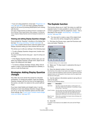 Page 509509
Transcribing MIDI recordings
If you are using polyphonic voices (see “Polyphonic voi-
cing” on page 531), you can insert a Display Quantize 
event for all voices by pressing [Alt]/[Option] and clicking 
with the tool.
If the option “Display Quantize Tool affects all Voices” is activated on the 
Score Settings–Project page (Notation Style subpage, in the Miscella-
neous category), Display Quantize events will always be inserted for all 
voices.
Viewing and editing Display Quantize changes
If you...