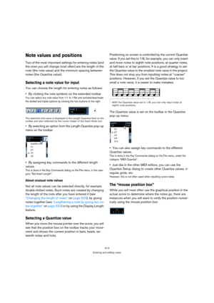 Page 513513
Entering and editing notes
Note values and positions
Two of the most important settings for entering notes (and 
the ones you will change most often) are the length of the 
note (the note value) and the minimum spacing between 
notes (the Quantize value).
Selecting a note value for input
You can choose the length for entering notes as follows:
By clicking the note symbols on the extended toolbar.
You can select any note value from 1/1 to 1/64 and activate/deactivate 
the dotted and triplet options by...