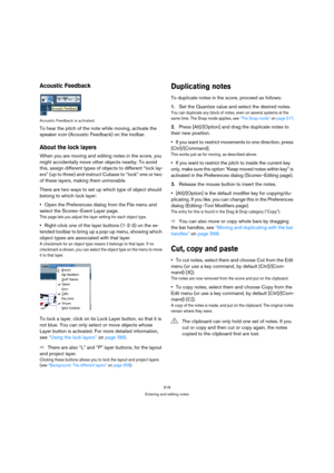 Page 518518
Entering and editing notes
Acoustic Feedback
Acoustic Feedback is activated.
To hear the pitch of the note while moving, activate the 
speaker icon (Acoustic Feedback) on the toolbar.
About the lock layers
When you are moving and editing notes in the score, you 
might accidentally move other objects nearby. To avoid 
this, assign different types of objects to different “lock lay-
ers” (up to three) and instruct Cubase to “lock” one or two 
of these layers, making them unmovable.
There are two ways to...