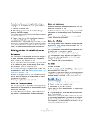 Page 519519
Entering and editing notes
Notes that you have put on the clipboard by cutting or 
copying can be inserted into the score again as follows:
1.Activate the desired staff.
2.Move the project cursor to the position where you 
want the first note to appear.
This is done by holding down [Alt]/[Option] and [Shift] and clicking at the 
desired position in the score.
3.Select Paste from the Edit menu (or use a key com-
mand, by default [Ctrl]/[Command]-[V]).
The notes are pasted in, beginning at the project...