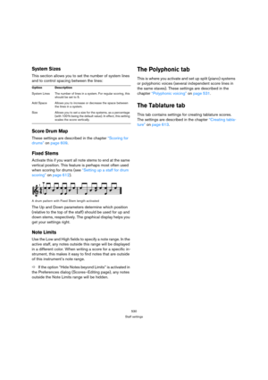 Page 530530
Staff settings
System Sizes
This section allows you to set the number of system lines 
and to control spacing between the lines:
Score Drum Map
These settings are described in the chapter “Scoring for 
drums” on page 609.
Fixed Stems
Activate this if you want all note stems to end at the same 
vertical position. This feature is perhaps most often used 
when scoring for drums (see “Setting up a staff for drum 
scoring” on page 612).
A drum pattern with Fixed Stem length activated
The Up and Down...