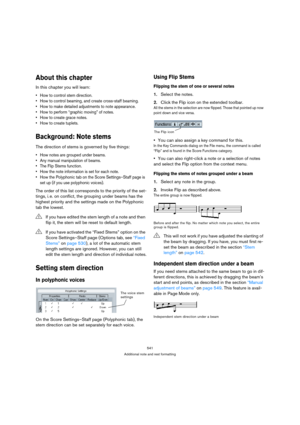 Page 541541
Additional note and rest formatting
About this chapter
In this chapter you will learn:
 How to control stem direction.
 How to control beaming, and create cross-staff beaming.
 How to make detailed adjustments to note appearance.
 How to perform “graphic moving” of notes.
 How to create grace notes.
 How to create tuplets.
Background: Note stems
The direction of stems is governed by five things:
 How notes are grouped under beams.
 Any manual manipulation of beams.
 The Flip Stems function.
 How the...