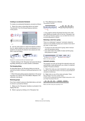 Page 547547
Additional note and rest formatting
Creating an accelerando/ritardando
To create an accelerando/ritardando, proceed as follows:
1.Select the notes as described above and select 
“Accelerando” from the Group/Ungroup submenu.
A dialog appears.
2.Use the radio buttons to select the desired combina-
tion (i.e. define whether you want an accelerando or a ri-
tardando and specify the desired note values) and click 
OK to close the dialog.
Example for accelerando (left) and ritardando (right)...
