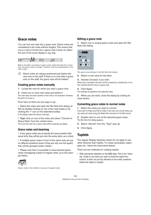 Page 552552
Additional note and rest formatting
Grace notes
You can turn any note into a grace note. Grace notes are 
considered to be notes without lengths. This means that 
once a note is turned into a grace note it does not affect 
the rest of the score display in any way.
Before and after converting to grace notes. Note that after the conver-
sion, the grace notes no longer “interfere” with the interpretation of the 
other notes.
Creating grace notes manually
1.Locate the note for which you want a grace...