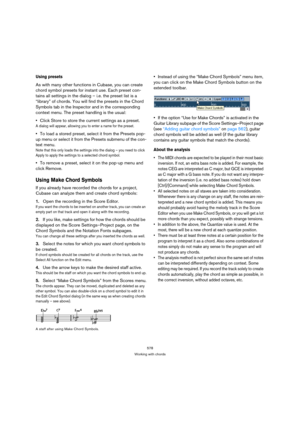 Page 578578
Working with chords
Using presets
As with many other functions in Cubase, you can create 
chord symbol presets for instant use. Each preset con-
tains all settings in the dialog – i.e. the preset list is a 
“library” of chords. You will find the presets in the Chord 
Symbols tab in the Inspector and in the corresponding 
context menu. The preset handling is the usual:
Click Store to store the current settings as a preset.
A dialog will appear, allowing you to enter a name for the preset.
To load a...