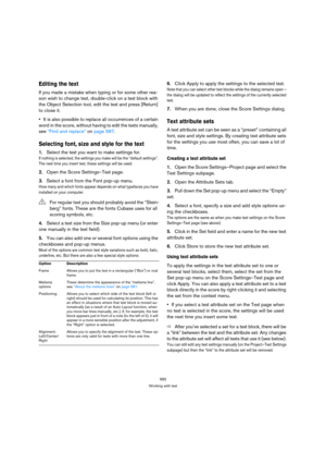 Page 582582
Working with text
Editing the text
If you made a mistake when typing or for some other rea-
son wish to change text, double-click on a text block with 
the Object Selection tool, edit the text and press [Return] 
to close it.
It is also possible to replace all occurrences of a certain 
word in the score, without having to edit the texts manually, 
see “Find and replace” on page 587.
Selecting font, size and style for the text
1.Select the text you want to make settings for.
If nothing is selected,...