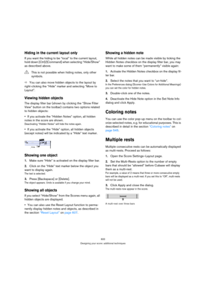 Page 600600
Designing your score: additional techniques
Hiding in the current layout only
If you want the hiding to be “local” to the current layout, 
hold down [Ctrl]/[Command] when selecting “Hide/Show” 
as described above.
ÖYou can also move hidden objects to the layout by 
right-clicking the “Hide” marker and selecting “Move to 
Layout”.
Viewing hidden objects
The display filter bar (shown by clicking the “Show Filter 
View” button on the toolbar) contains two options related 
to hidden objects:
If you...