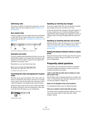 Page 622622
Tips and Tricks
Optimizing rests
If you have a number of consecutive empty bars, you can 
replace them with one multiple rest. See “Multiple rests” 
on page 600.
Zero system lines
Having no system lines at all might seem like a stupid idea 
to start with. But this option allows you to create chord 
sheets really quickly, see “Using Make Chord Symbols” on 
page 578.
A lead sheet created by specifying “0” system lines
Examples and scales
If you are creating scale examples and similar, you can use 
the...