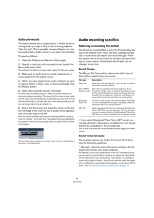 Page 6969
Recording
Audio pre-record
This feature allows you to capture up to 1 minute of any in-
coming audio you play in Stop mode or during playback, 
“after the fact”. This is possible because Cubase can cap-
ture audio input in buffer memory, even when not recording. 
Proceed as follows:
1.Open the Preferences (Record–Audio page).
2.Specify a time (up to 60 seconds) in the “Audio Pre-
Record Seconds” field.
This activates the buffering of audio input, making Pre-Record possible.
3.Make sure an audio track...