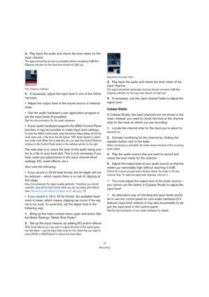 Page 7272
Recording
3.Play back the audio and check the level meter for the 
input channel.
The signal should be as loud as possible without exceeding 0 dB (the 
Clipping indicator for the input bus should not light up).
The Clipping indicator
4.If necessary, adjust the input level in one of the follow-
ing ways:
Adjust the output level of the sound source or external 
mixer.
Use the audio hardware’s own application program to 
set the input levels (if possible).
See the documentation for the audio hardware.
If...