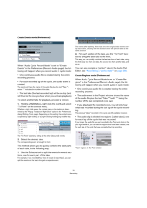 Page 7676
Recording
Create Events mode (Preferences)
When “Audio Cycle Record Mode” is set to “Create 
Events” in the Preferences (Record–Audio page), the fol-
lowing will happen when you record audio in cycle mode:
One continuous audio file is created during the entire 
recording process. 
For each recorded lap of the cycle, one audio event is 
created.
The events will have the name of the audio file plus the text “Take *”, 
where “*” indicates the number of the take.
The last take (the last recorded lap) will...