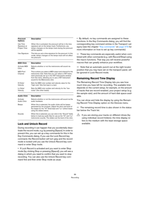 Page 8686
Recording
Lock and Unlock Record
During recording it can happen that you accidentally deac-
tivate the record mode, e.g. by pressing [Space]. In order to 
prevent this, you can set up a key commands for this in the 
Key Commands dialog. If you use the Lock Record key 
command, the Record button will turn gray and the record 
mode is locked until you use the Unlock Record key com-
mand or enter Stop mode.
If Lock Record is activated and you want to enter Stop 
mode (by clicking Stop or pressing...