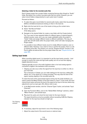 Page 116116
RecordingAudio recording specifics
Selecting a folder for the recorded audio files
Each Cubase project has a project folder containing (among other things) an “Audio” 
folder. By default, this is where recorded audio files are stored. However, you can 
select record folders independently for each audio track if needed.
Proceed as follows:
1.To select the same record folder for several audio tracks, select them by pressing 
[Shift] or [Ctrl]/[Command] and clicking on them in the track list....