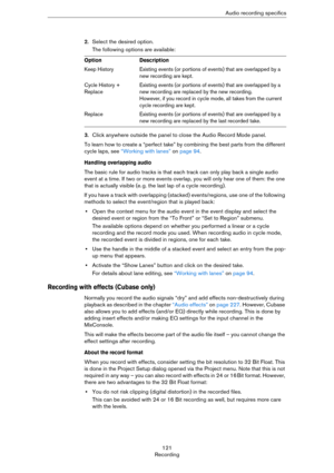 Page 121121
RecordingAudio recording specifics
2.Select the desired option.
The following options are available:
3.Click anywhere outside the panel to close the Audio Record Mode panel. 
To learn how to create a “perfect take” by combining the best parts from the different 
cycle laps, see 
“Working with lanes” on page 94.
Handling overlapping audio
The basic rule for audio tracks is that each track can only play back a single audio 
event at a time. If two or more events overlap, you will only hear one of them:...