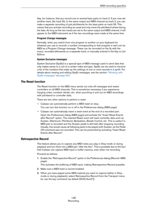 Page 128128
RecordingMIDI recording specifics
Say, for instance, that you record one or several bass parts on track 2. If you now set 
another track, like track 55, to the same output and MIDI channel as track 2, you can 
make a separate recording of just pitchbends for the bass parts on track 55. This 
means that you activate recording as usual and only move the pitchbend wheel during 
the take. As long as the two tracks are set to the same output and MIDI channel, it will 
appear to the MIDI instrument as if...