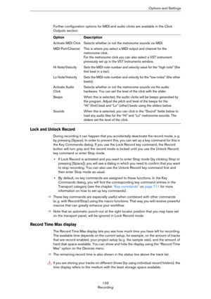 Page 133133
RecordingOptions and Settings
Further configuration options for MIDI and audio clicks are available in the Click 
Outputs section:
Lock and Unlock Record
During recording it can happen that you accidentally deactivate the record mode, e. g. 
by pressing [Space]. In order to prevent this, you can set up a key command for this in 
the Key Commands dialog. If you use the Lock Record key command, the Record 
button will turn gray and the record mode is locked until you use the Unlock Record 
key command...