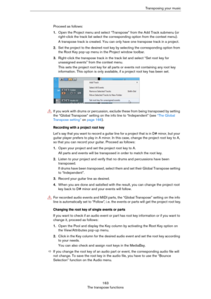 Page 163163
The transpose functionsTransposing your music
Proceed as follows:
1.Open the Project menu and select “Transpose” from the Add Track submenu (or 
right-click the track list select the corresponding option from the context menu). 
A transpose track is created. You can only have one transpose track in a project.
2.Set the project to the desired root key by selecting the corresponding option from 
the Root Key pop-up menu in the Project window toolbar.
3.Right-click the transpose track in the track list...