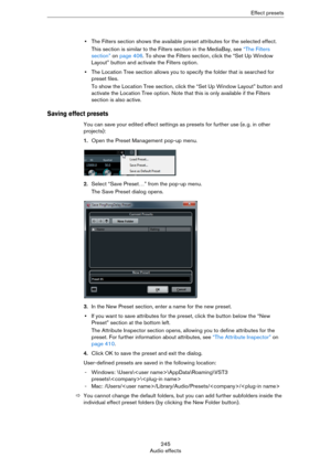 Page 245245
Audio effectsEffect presets
•The Filters section shows the available preset attributes for the selected effect. 
This section is similar to the Filters section in the MediaBay, see “The Filters 
section” on page 406. To show the Filters section, click the “Set Up Window 
Layout” button and activate the Filters option.
•The Location Tree section allows you to specify the folder that is searched for 
preset files.
To show the Location Tree section, click the “Set Up Window Layout” button and 
activate...