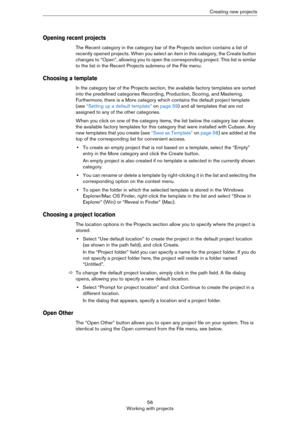 Page 5656
Working with projectsCreating new projects
Opening recent projects
The Recent category in the category bar of the Projects section contains a list of 
recently opened projects. When you select an item in this category, the Create button 
changes to “Open”, allowing you to open the corresponding project. This list is similar 
to the list in the Recent Projects submenu of the File menu.
Choosing a template
In the category bar of the Projects section, the available factory templates are sorted 
into the...
