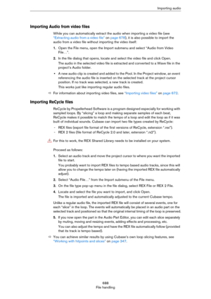 Page 688688
File handlingImporting audio
Importing Audio from video files
While you can automatically extract the audio when importing a video file (see 
“Extracting audio from a video file” on page 678), it is also possible to import the 
audio from a video file without importing the video itself:
1.Open the File menu, open the Import submenu and select “Audio from Video 
File…”.
2.In the file dialog that opens, locate and select the video file and click Open.
The audio in the selected video file is extracted...