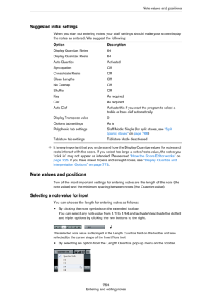 Page 754754
Entering and editing notesNote values and positions
Suggested initial settings
When you start out entering notes, your staff settings should make your score display 
the notes as entered. We suggest the following:
ÖIt is very important that you understand how the Display Quantize values for notes and 
rests interact with the score. If you select too large a notes/rests value, the notes you 
“click in” may not appear as intended. Please read 
“How the Score Editor works” on 
page 725. If you have...