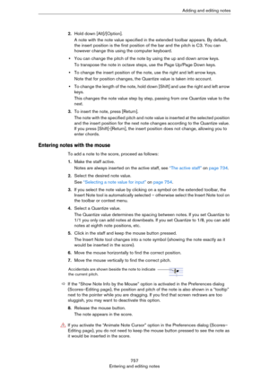 Page 757757
Entering and editing notesAdding and editing notes
2.Hold down [Alt]/[Option].
A note with the note value specified in the extended toolbar appears. By default, 
the insert position is the first position of the bar and the pitch is C3. You can 
however change this using the computer keyboard.
•You can change the pitch of the note by using the up and down arrow keys.
To transpose the note in octave steps, use the Page Up/Page Down keys.
•To change the insert position of the note, use the right and...