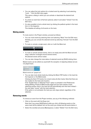 Page 7979
Working with projectsEditing parts and events
•You can adjust the lock options for a locked event by selecting it and selecting 
“Lock…” from the Edit menu again.
This opens a dialog in which you can activate or deactivate the desired lock 
options.
•To unlock an event (turn off all lock options), select it and select “Unlock” from the 
Edit menu.
•It is also possible to lock a whole track, by clicking the padlock symbol in the track 
list or in the Inspector.
This disables all editing of all events...