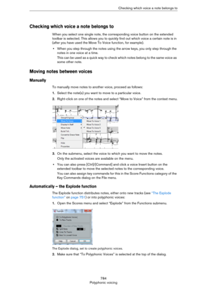 Page 784784
Polyphonic voicingChecking which voice a note belongs to
Checking which voice a note belongs to
When you select one single note, the corresponding voice button on the extended 
toolbar is selected. This allows you to quickly find out which voice a certain note is in 
(after you have used the Move To Voice function, for example).
•When you step through the notes using the arrow keys, you only step through the 
notes in one voice at a time. 
This can be used as a quick way to check which notes belong...