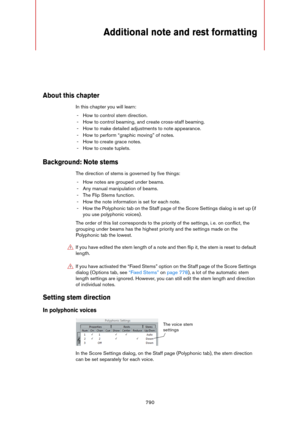 Page 790790
Additional note and rest formatting
About this chapter
In this chapter you will learn:
- How to control stem direction.
- How to control beaming, and create cross-staff beaming.
- How to make detailed adjustments to note appearance.
- How to perform “graphic moving” of notes.
- How to create grace notes.
- How to create tuplets.
Background: Note stems
The direction of stems is governed by five things:
- How notes are grouped under beams.
- Any manual manipulation of beams.
- The Flip Stems function....
