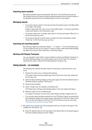 Page 860860
Working with layoutsUsing layouts – an example
Importing layout symbols
By selecting another layout and selecting “Get Form” from the Functions pop-up 
menu below the list, you import all Layout symbols (inserted from the Layout section in 
the Symbols Inspector) from the selected layout into the current layout.
Managing layouts
•To rename a layout, select it in the list and enter the desired name in the Name field 
to the right in the dialog.
Initially, a layout gets the name of one of the edited...