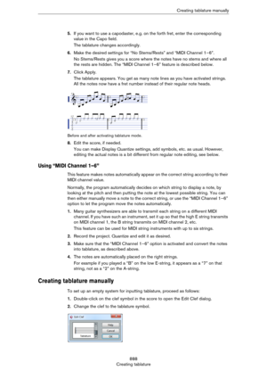 Page 888888
Creating tablatureCreating tablature manually
5.If you want to use a capodaster, e.g. on the forth fret, enter the corresponding 
value in the Capo field.
The tablature changes accordingly.
6.Make the desired settings for “No Stems/Rests” and “MIDI Channel 1–6”.
No Stems/Rests gives you a score where the notes have no stems and where all 
the rests are hidden. The “MIDI Channel 1–6” feature is described below.
7.Click Apply.
The tablature appears. You get as many note lines as you have activated...