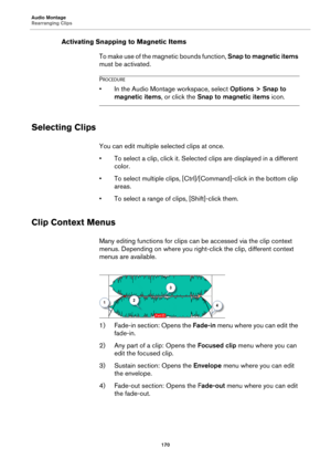 Page 170Audio Montage
Rearranging Clips
170
Activating Snapping to Magnetic Items
To make use of the magnetic bounds function, Snap to magnetic items 
must be activated.
PROCEDURE
