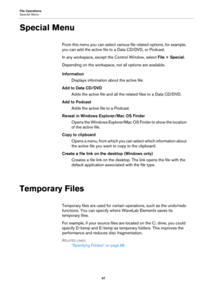 Page 67File Operations
Special Menu
67
Special Menu
From this menu you can select various file related options, for example, 
you can add the active file to a Data CD/DVD, or Podcast.
In any workspace, except the Control Window, select File > Special.
Depending on the workspace, not all options are available.
Information
Displays information about the active file.
Add to Data CD/DVD
Adds the active file and all the related files to a Data CD/DVD.
Add to Podcast
Adds the active file to a Podcast.
Reveal in...