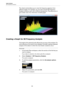 Page 142Audio Analysis
3D Frequency Analysis
142
The wheel control allows you to view the frequency spectrum from 
different angles. For example, you can open several 3D Frequency 
Analysis windows, each with a different perspective. This allows you to 
get a better view of an otherwise crowded graph.
Creating a Graph for 3D Frequency Analysis
The length of the selected audio affects the accuracy of the analysis. For 
short selections, the result is more detailed. Consider making a separate 
analysis of the...